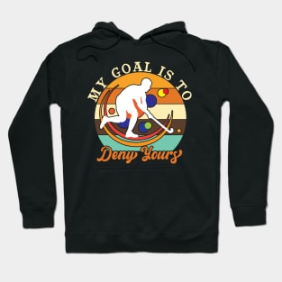 My Goal is to Deny Yours Hoodie